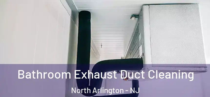 Bathroom Exhaust Duct Cleaning North Arlington - NJ