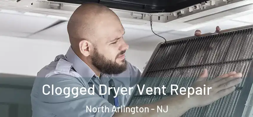  Clogged Dryer Vent Repair North Arlington - NJ