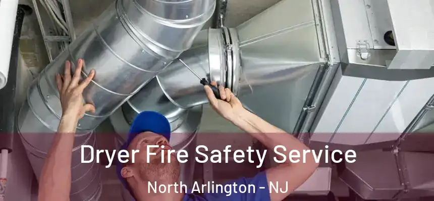 Dryer Fire Safety Service North Arlington - NJ
