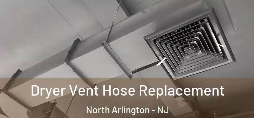 Dryer Vent Hose Replacement North Arlington - NJ