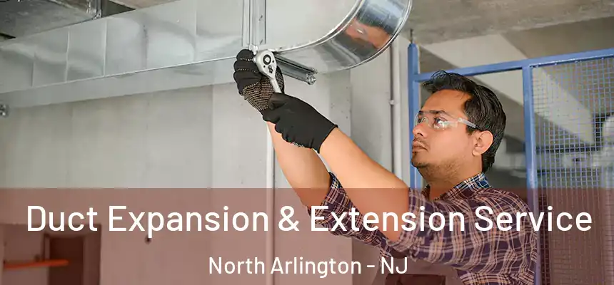 Duct Expansion & Extension Service North Arlington - NJ