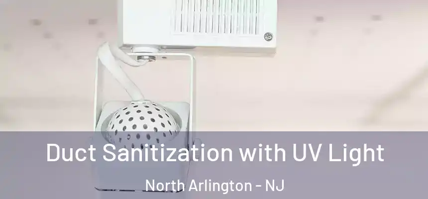  Duct Sanitization with UV Light North Arlington - NJ