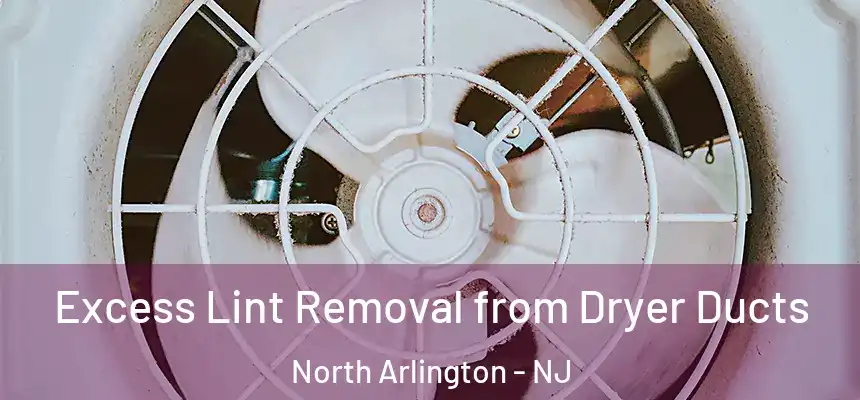  Excess Lint Removal from Dryer Ducts North Arlington - NJ