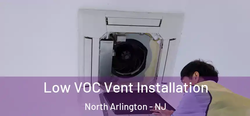  Low VOC Vent Installation North Arlington - NJ