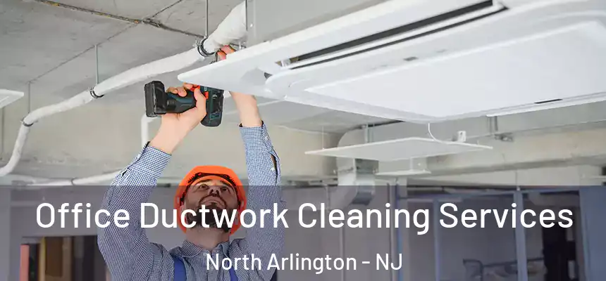  Office Ductwork Cleaning Services North Arlington - NJ