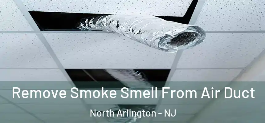  Remove Smoke Smell From Air Duct North Arlington - NJ