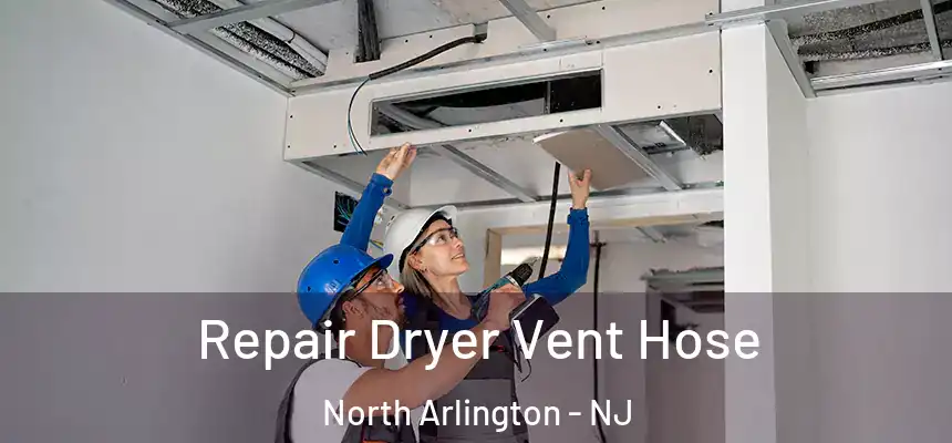 Repair Dryer Vent Hose North Arlington - NJ