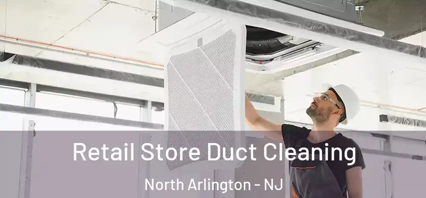 Retail Store Duct Cleaning North Arlington - NJ
